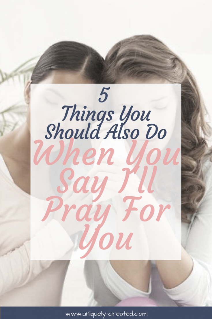 5 Things You Should Also Do When You Say I’ll Pray For You – According ...